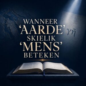 Wanneer 'aarde' skielik 'mens' beteken - Bybelse beoordeling